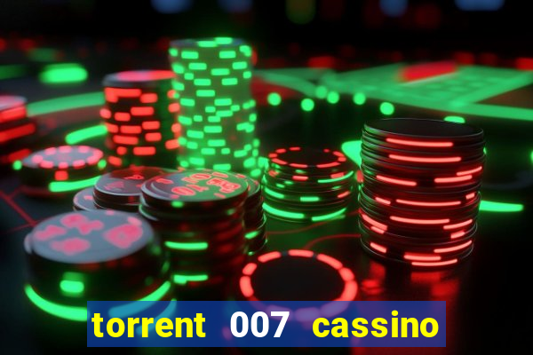 torrent 007 cassino royale legendado